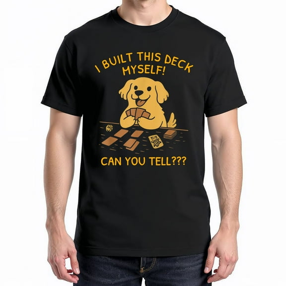 I Built This Deck Myself Can You Tell T-Shirt – Dog Lovers Humor – Casual Wear