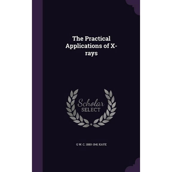 The Practical Applications of X-rays (Hardcover)
