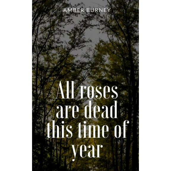 All roses are dead this time of year, (Paperback)