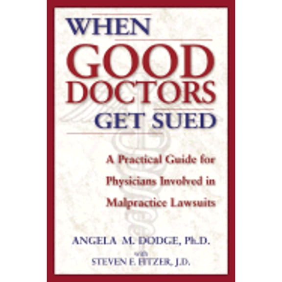 Pre-Owned When Good Doctors Get Sued: A Guide for Physicians Involved in Malpractice Lawsuits (Paperback) 1581510918 9781581510911