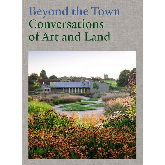 Beyond the Town: Conversations of Art and Land, (Hardcover)