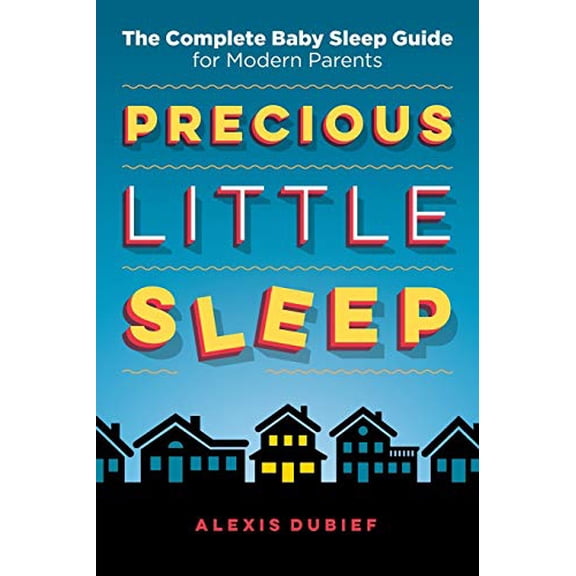 Pre-Owned Precious Little Sleep: The Complete Baby Sleep Guide for Modern Parents (Paperback) 0997580801 9780997580808