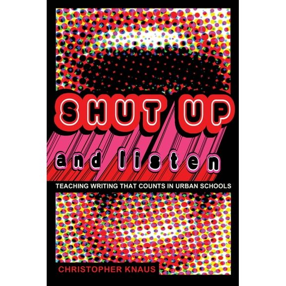 Black Studies and Critical Thinking Shut Up and Listen; Teaching Writing that Counts in Urban Schools, Book 7, (Paperback)