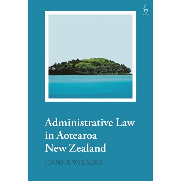 Administrative Law in Aotearoa New Zealand, (Hardcover)