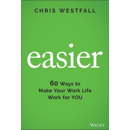 Easier: 60 Ways to Make Your Work Life Work for You (Hardcover)