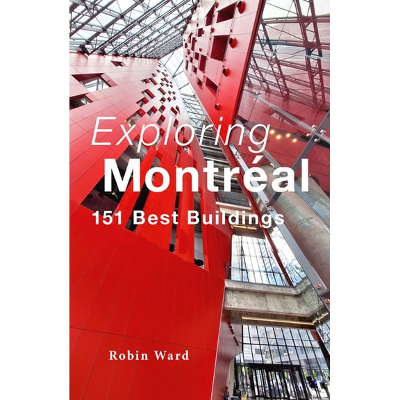 Exploring Montréal: 151 Best Buildings, (Paperback)