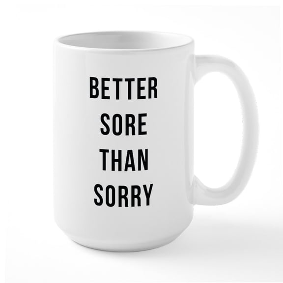 CafePress - Better Sore Than Sorry - 15 oz Ceramic Large White Novelty Mug