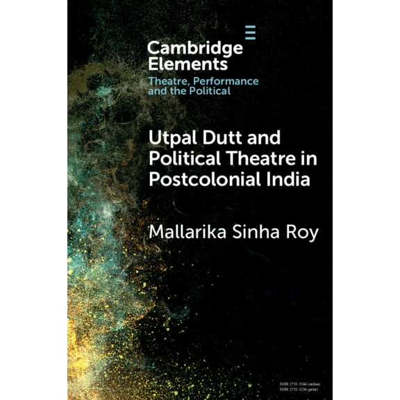 Elements in Theatre, Performance and the Utpal Dutt and Political Theatre in Postcolonial India, (Paperback)