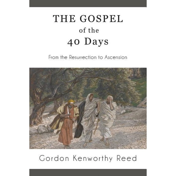 The Gospel of the 40 Days: From the Resurrection to Ascension, (Paperback)