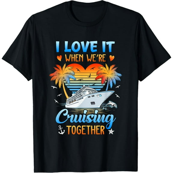 I Love It When We're Cruising Together Family Matching T-Shirt