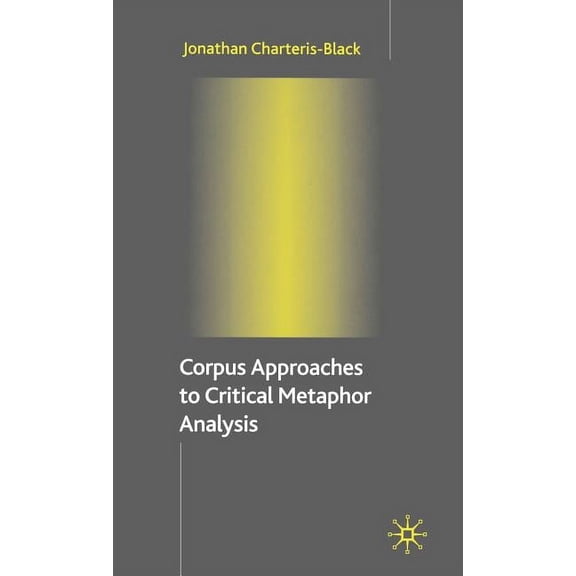 Corpus Approaches to Critical Metaphor Analysis, (Hardcover)