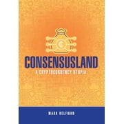 Consensusland: A Cryptocurrency Utopia (Hardcover)