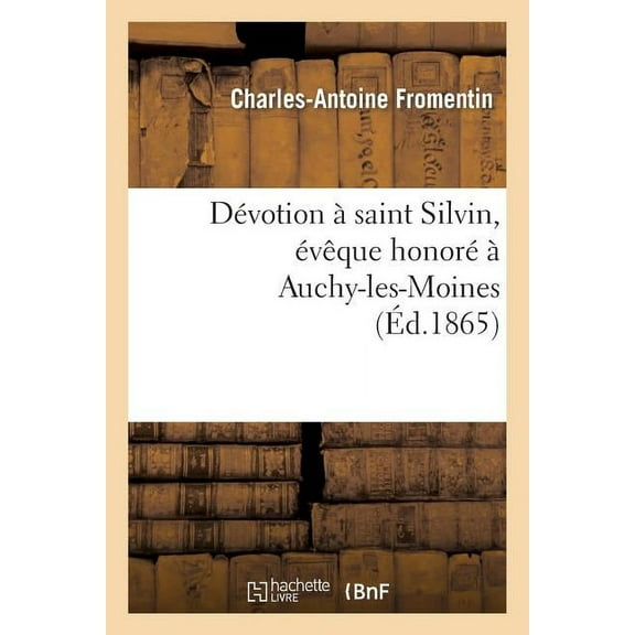 Histoire: Dévotion À Saint Silvin, Évêque Honoré À Auchy-Les-Moines (Paperback)