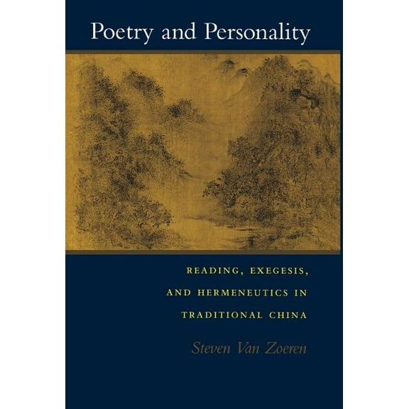 Poetry and Personality: Reading, Exegesis, and Hermeneutics in Traditional China, (Hardcover)