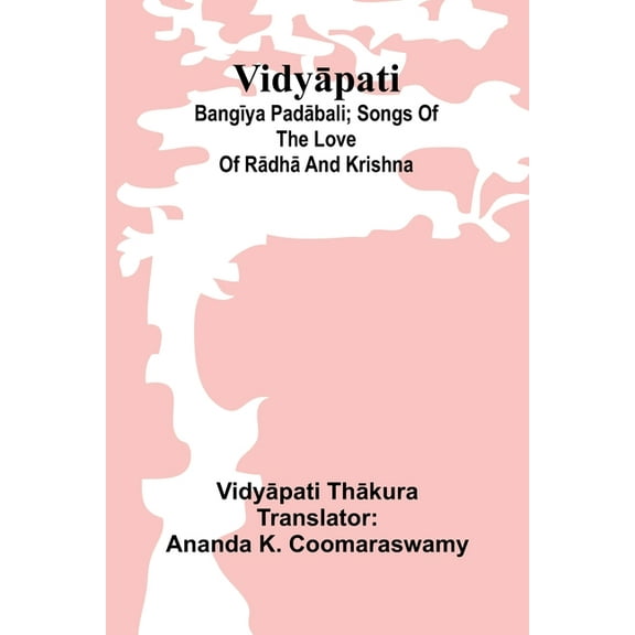 Vidyāpati: Bangīya padābali; songs of the love of Rādhā and Krishna, (Paperback)