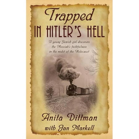 Trapped in Hitler's Hell: A Young Jewish Girl Discovers ThI Messiah's Faithfulness in The Midst Of The Holocaust