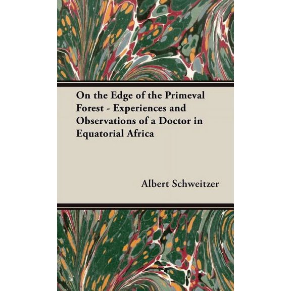 On the Edge of the Primeval Forest - Experiences and Observations of a Doctor in Equatorial Africa - Hardcover