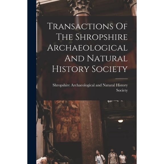 Transactions Of The Shropshire Archaeological And Natural History Society, (Paperback)