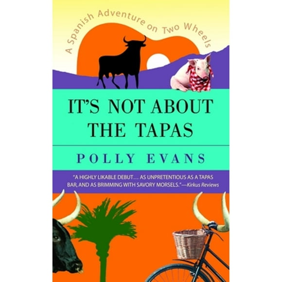 Pre-Owned It's Not about the Tapas: A Spanish Adventure on Two Wheels (Paperback 9780385339926) by Polly Evans