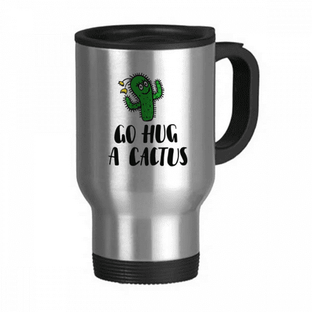 

Go Hug A Cactus Art Deco Fashion Travel Mug Flip Lid Stainless Steel Cup Car Tumbler Thermos