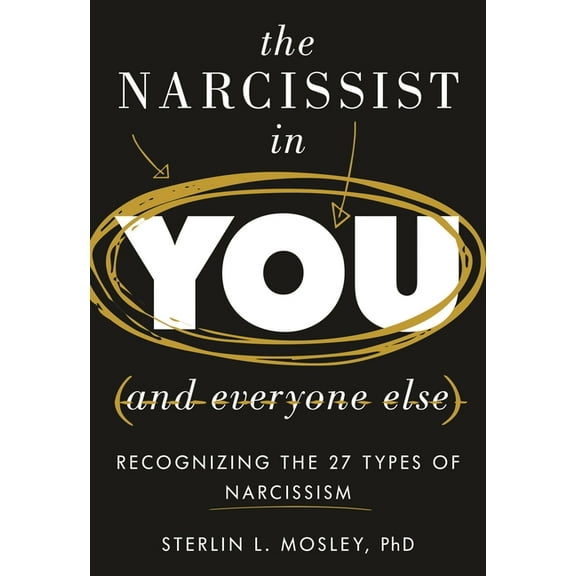 The Narcissist in You and Everyone Else: Recognizing the 27 Types of Narcissism, (Hardcover)