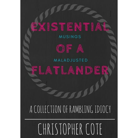 Existential Musings Of A Maladjusted Flatlander (Paperback)
