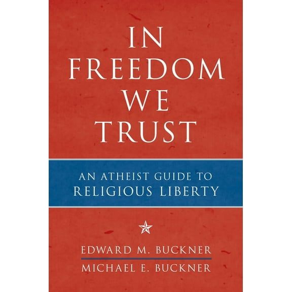 In Freedom We Trust: An Atheist Guide to Religious Liberty, (Paperback)