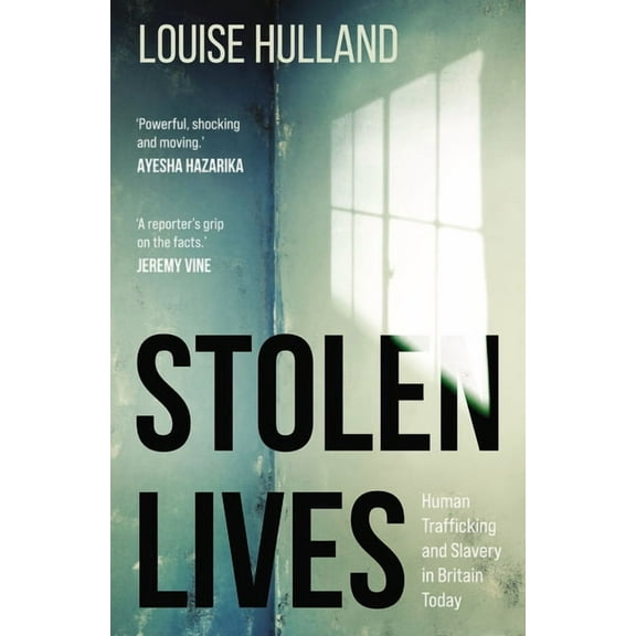 Stolen Lives : Human Trafficking and Slavery in Britain Today