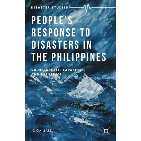 Disaster Studies People's Response to Disasters in the Philippines: Vulnerability, Capacities, and Resilience, (Hardcover)