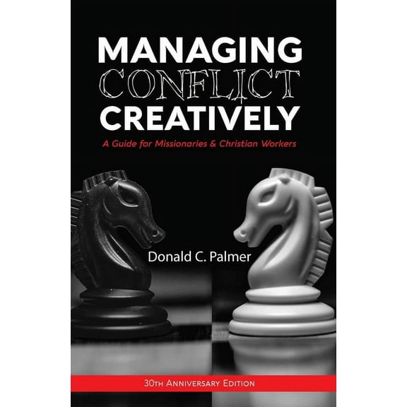 Managing Conflict Creatively (30th Anniversary Edition): A Guide for Missionaries & Christian Workers (Paperback)