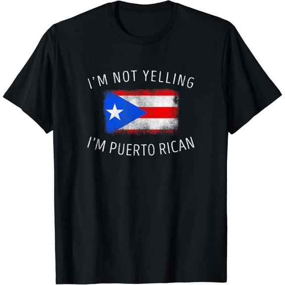 I'm Not Yelling, I'm Puerto Rican - Funny Puerto Rico Pride T-Shirt Black Small
