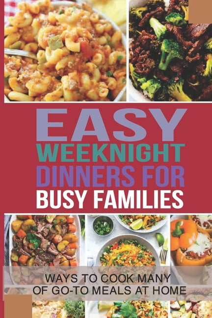 Easy Weeknight Dinners For Busy Families Ways To Cook Many Of Go To easy-weeknight-dinners-for-busy-families-ways-to-cook-many-of-go-to