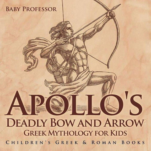 Apollo's Deadly Bow and Arrow - Greek Mythology for Kids Children's Greek & Roman Books, (Paperback)