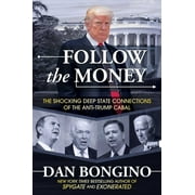 DAN BONGINO Follow the Money : The Shocking Deep State Connections of the Anti-Trump Cabal (Hardcover)