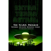 Extra Terra Astral: The M.A.R.E. Program. Memories. Advancing. Remaining. Energy (Paperback)