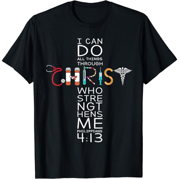 I can do all things through Christ who strengthens me Nurse T-Shirt