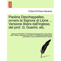 Paolina Deschappelles, Ovvero La Signora Di Lione ... Versione Libera Dall'inglese, del Prof. G. Guerini, Etc.