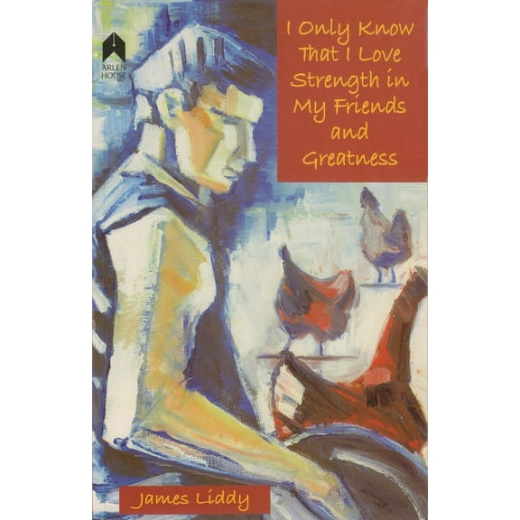 I Only Know That I Love Strength In My Friends And Greatness