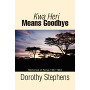 Kwa Heri Means Goodbye: Memories of Kenya 1957-1959 (Paperback)