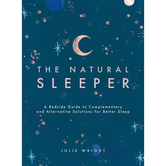 The Natural Sleeper : A Bedside Guide to Complementary and Alternative Solutions for Better Sleep (Paperback)