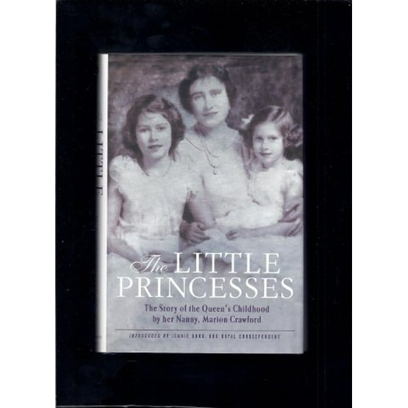 Pre-Owned The Little Princesses: The Story of the Queen's Childhood by Her Nanny, Marion Crawford (Hardcover) 0312312156 9780312312152