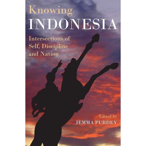 Monash Asia Series: Knowing Indonesia : Intersections of Self, Discipline and Nation (Paperback)