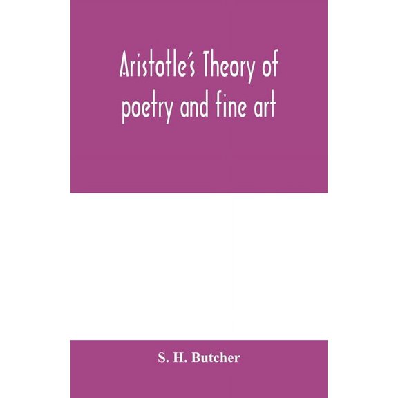 Aristotle's theory of poetry and fine art: with a critical text and translation of the Poetics, (Paperback)