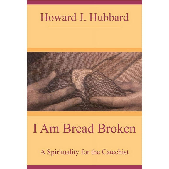I Am Bread Broken A Spirituality for the Catechist, (Paperback)