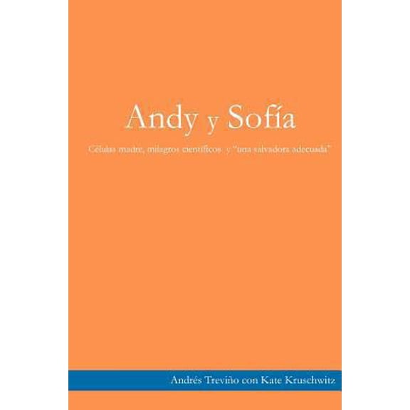 Pre-Owned Andy y Sofia: celulas madre, milagros cientificos y una salvadora adecuada (Paperback) 0615500102 9780615500102