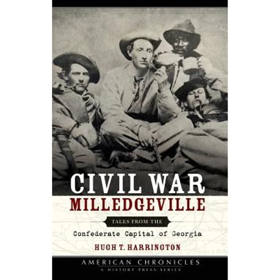 Civil War Milledgeville: Tales from the Confederate Capital of Georgia (Hardcover)