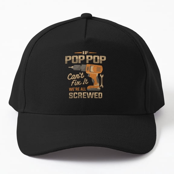 Jahat If Pop Pop Can'T Fix It We'Re All Screwed Dad Grandpa Cap, Hats For Men, Gift For Him