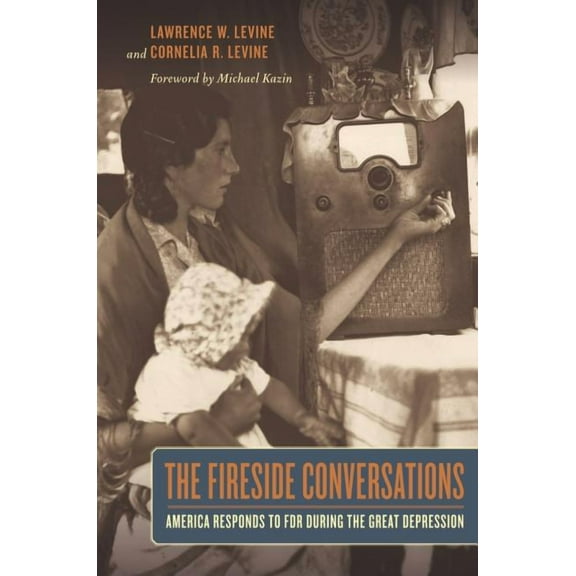 The Fireside Conversations : America Responds to FDR during the Great Depression (Edition 1) (Paperback)