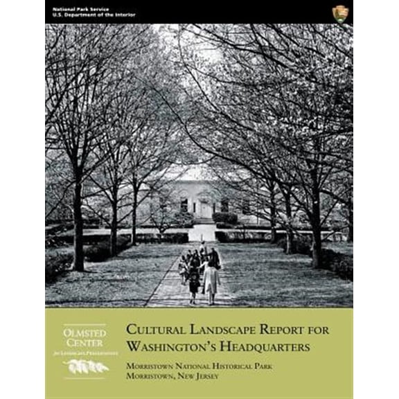 Pre-Owned Cultural Landscape Report for Washington's Headquarters : Morristown National Historical Park, Morristown, New Jersey