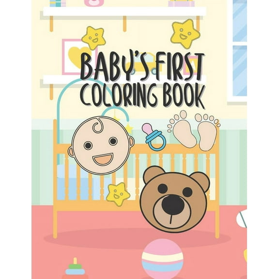 Baby's First Coloring Book: 25 Pages For Baby Or Toddler To Scribble & Enjoy Great Gift For Boy Girl Birthday Holiday Or Baby Shower, (Paperback)